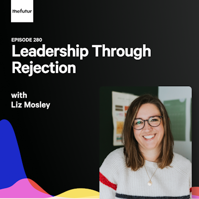 liz-mosley-the-futur-leadership-through-rejection